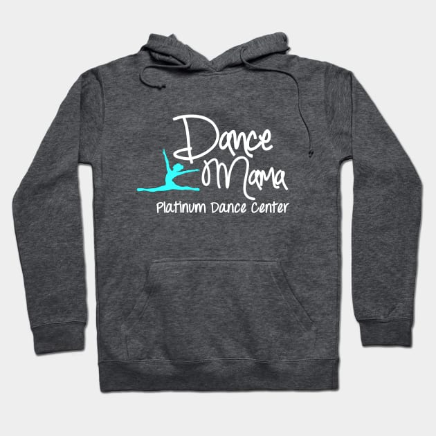 Platinum Dance Center Dance Mama Hoodie by platinumdancecenter